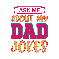 ask me about my dad jokes dad t-shirt design,dad typography t-shirt design,dad t-shirt design,dad shirt,
father daughter, father's day t-shirt, fathers love, t-shirt design,