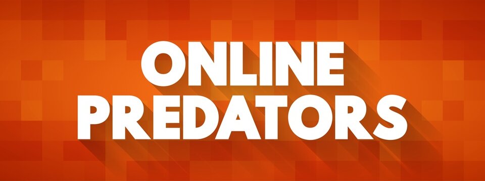Online Predators - individuals who commit sexual abuse that takes place on the Internet, text concept background