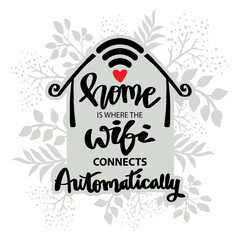 Home is where the wi-fi connects automatically. Poster quotes.