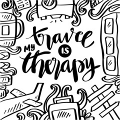 Travel is my therapy lettering. Poster quotes.