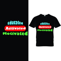 typography t-shirt design slogan Educated Activated Motivated. vector illustration. unique motivational quote t shirt design.Ready to print eps 10.eps