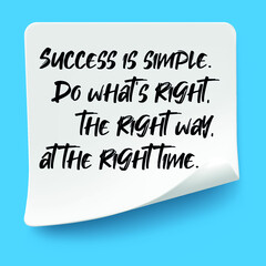 Inspirational motivational quote. Success is simple. Do what's right, the right way, at the right time.