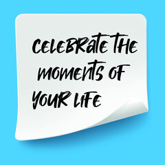 Text celebrate the moments of your life on the short note texture background