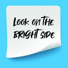 Inspirational motivational quote. Look on the bright side. Simple trendy design.