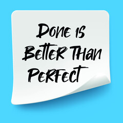 Done is Better Than Perfect write on Sticky Notes. Motivation conceptual Image