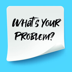 What Is Your Problem? write on Sticky Notes. Motivation conceptual Image