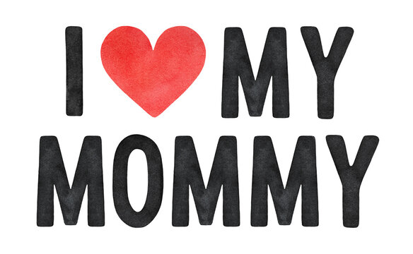 "I Love My Mommy" watercolour lettering with little red heart. Hand painted water color illustration on white, cut out clipart elements for design decoration, card, baby t-shirt print, nursery poster.