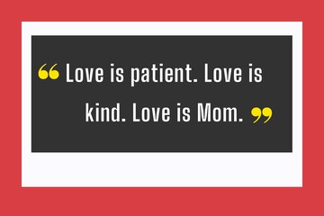Love is patient. Love is kind. Love is Mom.