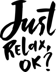 Just relax, ok. Hand drawn modern dry brush lettering. Handwritten calligraphy card