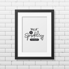 There is No Such Thing As Sparkling. Vector Typographic Quote, Black Modern Frame on Brick Wall. Gemstone, Diamond, Sparkle, Jewerly Concept. Motivational Inspirational Poster, Typography, Lettering