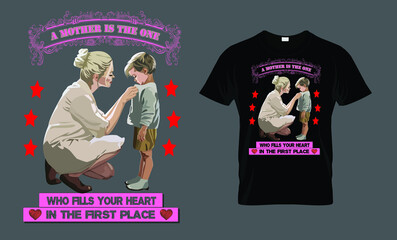 A mother is the one who fills your heart in the first place - t-shirt design