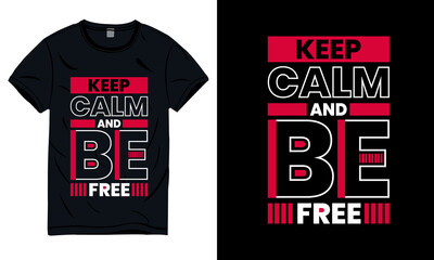 Keep calm and be free modern typography t-shirt design.