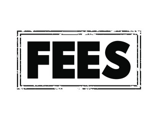 FEES - the price one pays as remuneration for rights or services, text concept stamp