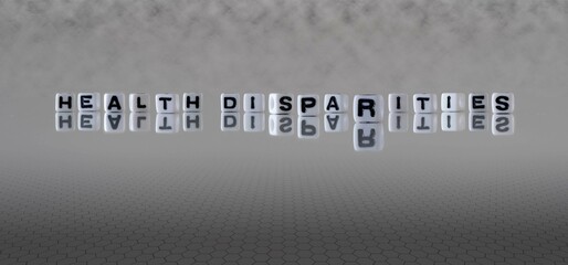 health disparities word or concept represented by black and white letter cubes on a grey horizon...
