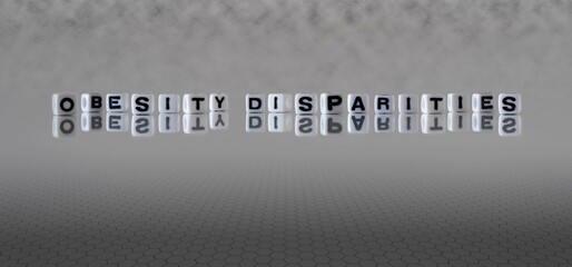 obesity disparities word or concept represented by black and white letter cubes on a grey horizon...