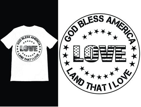 God Bless America Land That I Love T-Shirt Printable Vector, 4th Of July Shirt, Patriotic Shirts, Independence Day Shirt.