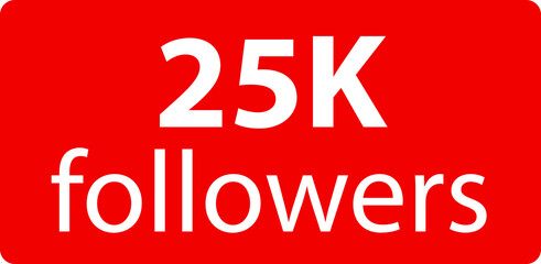 25k followers Red vector icon, subscribers sign, stamp, logo or button illustration.