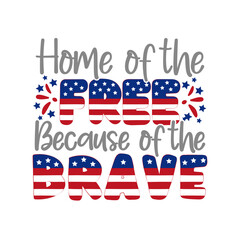 Home of the free because of the brave. USA holigday vector design.