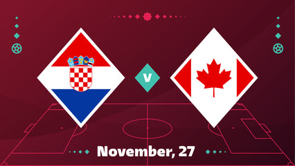 Croatia vs Canada, Football 2022, Group E. World Football Competition championship match versus teams intro sport background, championship competition final poster, vector illustration.