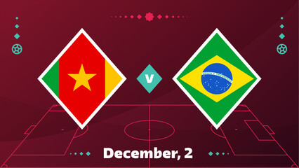 Cameroon vs Brazil, Football 2022, Group G. World Football Competition championship match versus teams intro sport background, championship competition final poster, vector illustration.