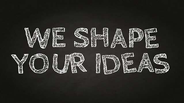 we shape your ideas text concept - Hand drawing text on blackboard. Stop motion animation. sketch text