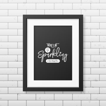 There is No Such Thing As Sparkling. Vector Typographic Quote, Black Modern Frame on Brick Wall. Gemstone, Diamond, Sparkle, Jewerly Concept. Motivational Inspirational Poster, Typography, Lettering