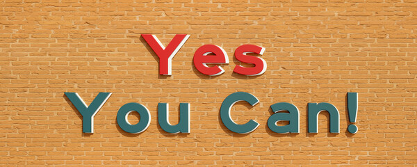 Yes you can! Colored letters against a orange brick wall. Inspiration, encouragement and motivation concept. 3D illustration