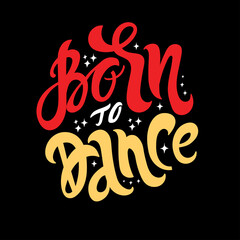 Handwriten lettering born to dance . Black letters on white background. Vector illustration.