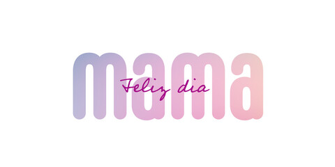 Spanish text : Feliz dia de las madres, with many colorful blossoms on a white background