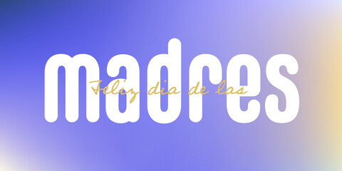 Spanish text : Feliz dia mama, with white blossoms on colorful background, purple,blue,brown and ocher