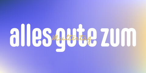 German text : Alles gute zum muttertag, with white text on a colorful background, purple,blue,brown and ocher