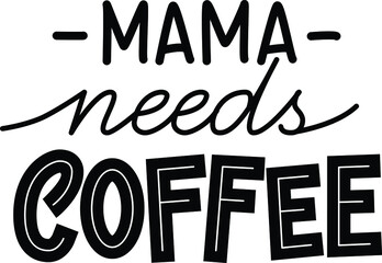 Handwritten calligraphic vector phrase Mama Needs Coffee