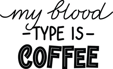 Handwritten calligraphic vector phrase My Blood Type Is Coffee