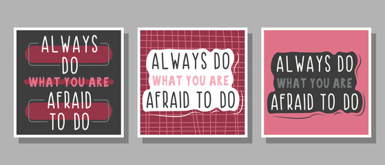 Set of text Always do what you are afraid to do in pink, gray, white, black colors with decoration for poster, banner, notebook cover, print and web sites