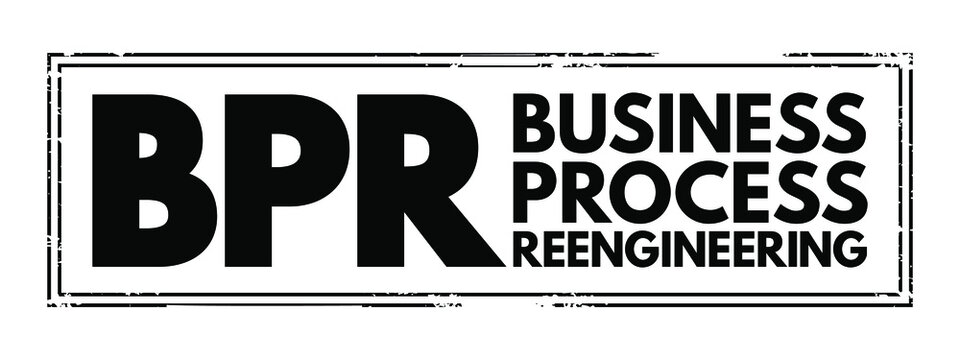 BPR Business Process Reengineering - redesign of core business processes to achieve dramatic improvements in productivity, cycle times and quality, acronym text stamp