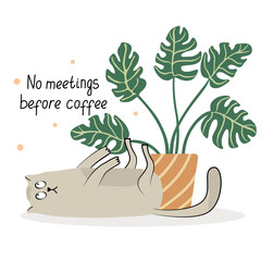 Funny card with a lazy cat and monstera houseplant. Hand drawn flat vector illustration and lettering. Potted plants and pets. No meetings before coffee.