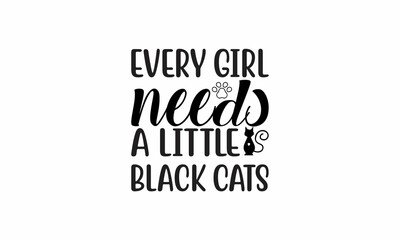  Every-girl-needs-a-little-black-cats Lettering design for greeting banners, Mouse Pads, Prints, Cards and Posters, Mugs, Notebooks, Floor Pillows and T-shirt prints design