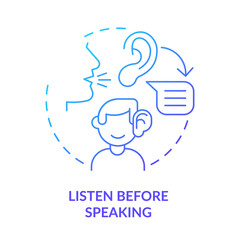 Listen before speaking blue gradient concept icon. Be attentive and careful. Basic etiquette rule abstract idea thin line illustration. Isolated outline drawing. Myriad Pro-Bold font used