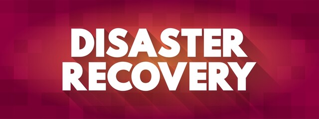 Disaster Recovery - set of policies, tools, and procedures to enable the recovery of vital technology infrastructure following a natural disaster, text concept background