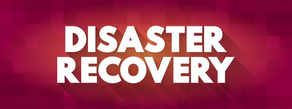 Disaster Recovery - set of policies, tools, and procedures to enable the recovery of vital technology infrastructure following a natural disaster, text concept background - Powered by Adobe