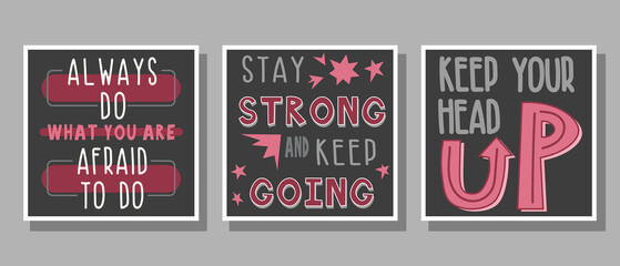 Set of text Stay strong and keep going, Keep your head up, Always do what you are afraid to do in pink, gray, white, black colors with decoration for poster, banner, notebook cover, print and web site