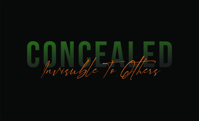 Concealed Invisible to others motivational slogan for t-shirt prints, posters and other uses.