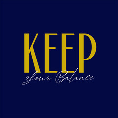 Keep your balance motivational slogan for t-shirt prints, posters and other uses.