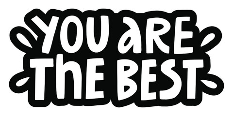 Vector handwritten inscription You are the best in the form of a sticker in black and white