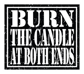 BURN THE CANDLE AT BOTH ENDS, text written on black stamp sign