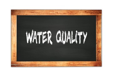 WATER  QUALITY text written on wooden frame school blackboard.