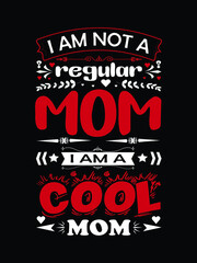 I am not a regular mom i am cool mom typography illustration vector design for t shirt, mother's day typography t shirt design