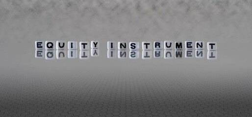 equity instrument word or concept represented by black and white letter cubes on a grey horizon background stretching to infinity