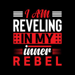 I am reveling in my inner rebel. Typography T-shirt design for print design. Inspirational quote, black tee design, vector, slogan, Vector, illustration