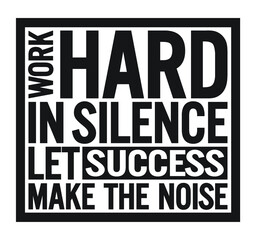 Work hard in silence, let success make the noise. Motivational quote.